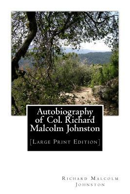 Autobiography of Col. Richard Malcolm Johnston: [Large Print Edition] by Richard Malcolm Johnston