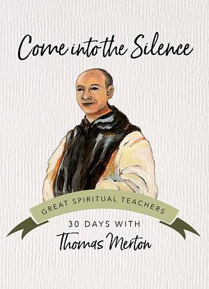 Come into the Silence by Thomas Merton