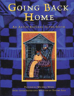 Going Back Home: An Artist Returns to the South by Toyomi Igus, Michele Wood