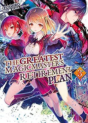 The Greatest Magicmaster's Retirement Plan: Volume 3 by Izushiro