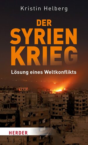 Der Syrien-Krieg: Lösung eines Weltkonflikts by Kristin Helberg