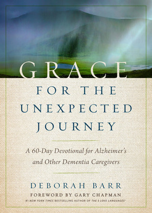 Grace for the Unexpected Journey: A 60-Day Devotional for Alzheimer's and Other Dementia Caregivers by Debbie Barr