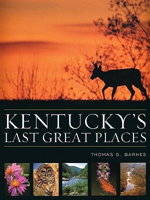 Kentucky's Last Great Places by Thomas G. Barnes