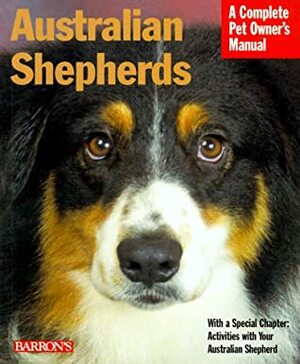 Australian Shepherds by D. Caroline Coile