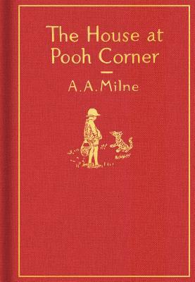 The House at Pooh Corner: Classic Gift Edition by Ernest H. Shepard, A.A. Milne