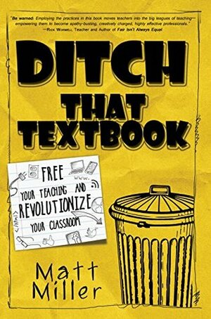 Ditch That Textbook: Free Your Teaching and Revolutionize Your Classroom by Matt Miller