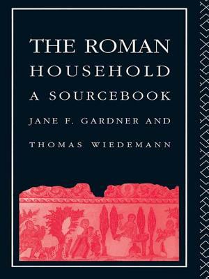 The Roman Household: A Sourcebook by Jane F. Gardner, Thomas E. J. Wiedemann