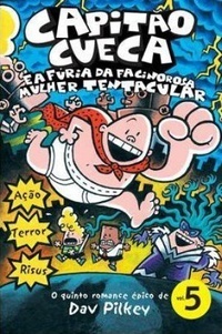 Capitão Cueca e a Fúria da Fascinorosa Mulher Tentacular by Dav Pilkey