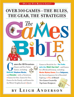 The Games Bible: The Ultimate Gamebook for Grown-ups: 307 Games to Put the Fun Back in Parties! by Leigh Anderson