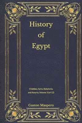 History of Egypt: Chaldæa, Syria, Babylonia, and Assyria, Volume 3 (of 12) by Gaston C. Maspero