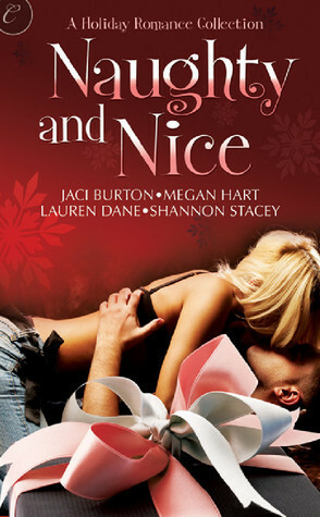 Naughty and Nice: A Holiday Romance Collection by Jaci Burton, Megan Hart, Shannon Stacey, Angela James, Lauren Dane