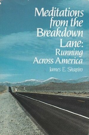 Meditations from the Breakdown Lane: Running Across America by James E. Shapiro