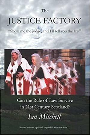 The Justice Factory: Can the Rule of Law Survive in Twenty-First Century Scotland? by Ian Mitchell, Prof Alan Page, Lord Hope of Craighead