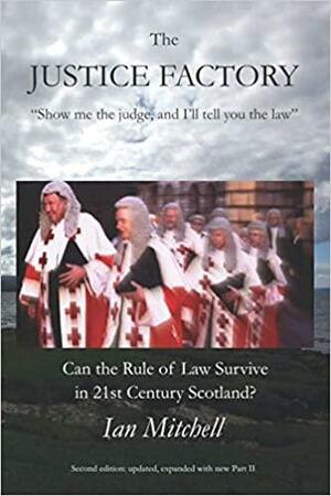 The Justice Factory: Can the Rule of Law Survive in Twenty-First Century Scotland? by Lord Hope of Craighead, Ian Mitchell, Prof Alan Page