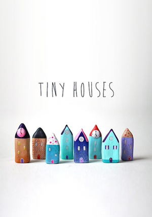 Tiny Houses by ohmyjetsabel