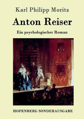 Anton Reiser: Ein psychologischer Roman by Karl Philipp Moritz