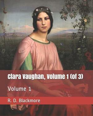 Clara Vaughan, Volume 1 (of 3): Volume 1 by R.D. Blackmore