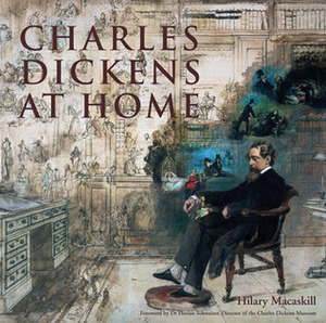 Charles Dickens at Home by Hilary Macaskill, Graham Salter, Florian Schweizer