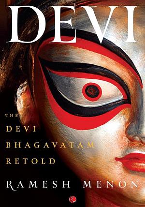 Devi The Devi Bhagavatam Retold by Ramesh Menon, Ramesh Menon