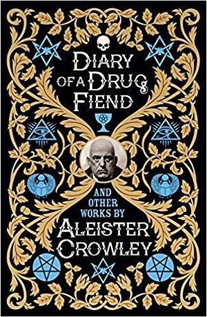 Diary of a Drug Fiend and Other Works by Aleister Crowley, Aleister Crowley