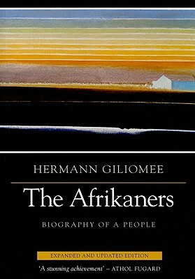 The Afrikaners: Biography of a People by Hermann Giliomee