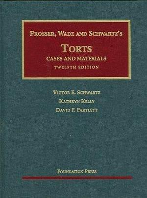 Cases And Materials on Torts by William Lloyd Prosser, William Lloyd Prosser, John W. Wade, Victor E. Schwartz