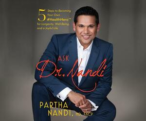 Ask Dr. Nandi: 5 Steps to Becoming Your Own #healthhero for Longevity, Well-Being, and a Joyful Life by Partha Nandi