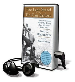 The Last Stand of the Tin Can Sailors: The Extraordinary World War II Story of the U.S. Navy's Finest Hour by James D. Hornfischer