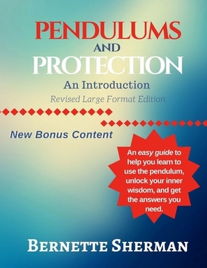 Pendulums and Protection: An Introduction: Revised Large Format Edition by Bernette Sherman