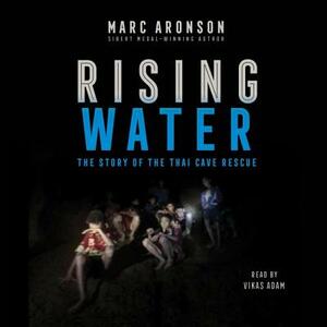 Rising Water: The Story of the Thai Cave Rescue by Marc Aronson