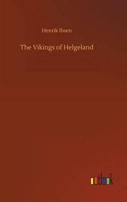 The Vikings of Helgeland by Henrik Ibsen