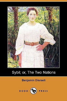 Sybil; Or, the Two Nations (Dodo Press) by Benjamin Disraeli