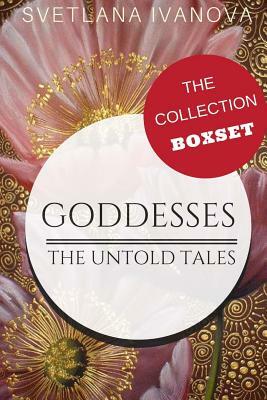 Goddesses: The Untold Tales: The Collection by Svetlana Ivanova