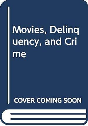 Movies, Delinquency, and Crime by Herbert Blumer, Philip M. Hauser