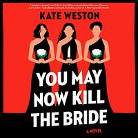 You May Now Kill the Bride by Kate Weston