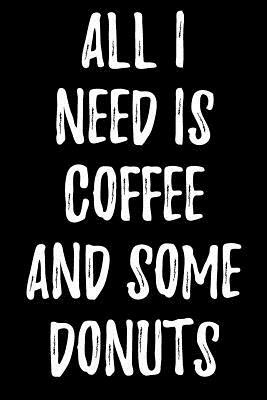All I Need Is Coffee and Some Donuts by Lynn Lang