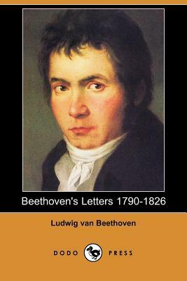 Beethoven's Letters 1790-1826 (Dodo Press) by Ludwig Van Beethoven