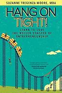 Hang on Tight!: Learn to Love the Roller Coaster of Entrepreneurship by Deborah Kevin