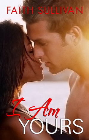 I Am Yours by Faith Sullivan