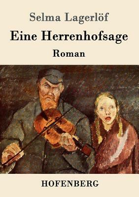 Eine Herrenhofsage: Roman by Selma Lagerlöf