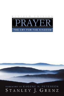 Prayer: The Cry for the Kingdom by Stanley J. Grenz