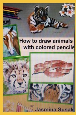 How to draw animals with colored pencils Learn to draw realistic animals by Jasmina Susak