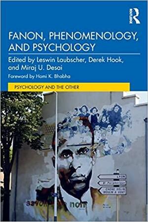 Fanon, Phenomenology, and Psychology by Derek Hook, Miraj Desai, Leswin Laubscher