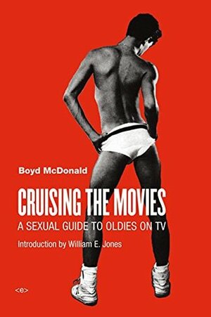 Cruising the Movies: A Sexual Guide to Oldies on TV by William E. Jones, Boyd McDonald