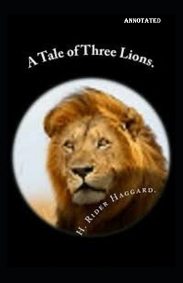 A Tale of Three Lions annotated by H. Rider Haggard