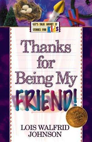 Thanks for Being My Friend by Lois Walfrid Johnson