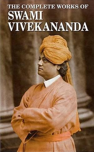 Complete Works of Swami Vivekananda by Swami Vivekananda