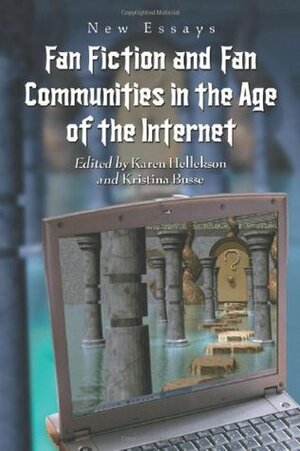 Fan Fiction and Fan Communities in the Age of the Internet: New Essays by Mafalda Stasi, Ika Willis, Angelina I. Karpovich, Barbara Lynn Lucas, Karen Hellekson, Deborah Kaplan, Abigail Derecho, Francesca Coppa, Kristina Busse, Catherine Driscoll, Eden Lackner, Robin Anne Reid, Liz Woledge, Louisa Stein