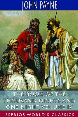 The Book of the Thousand Nights and One Night, Volume IV (Esprios Classics) by John Payne