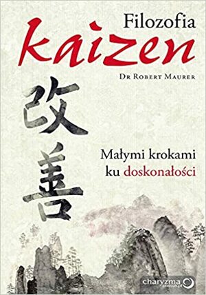 Filozofia Kaizen Małymi krokami ku doskonałości by Robert Maurer